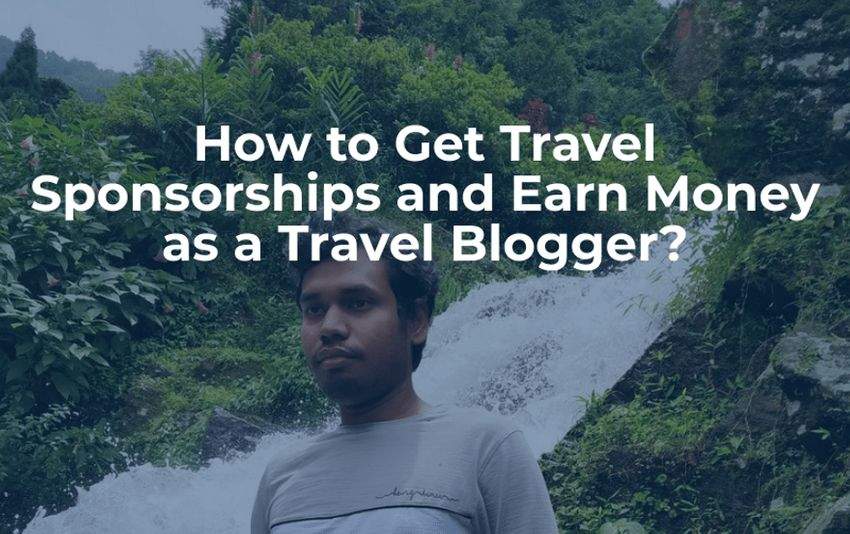 How to Get Travel Sponsorships and Earn Money as a Travel Blogger